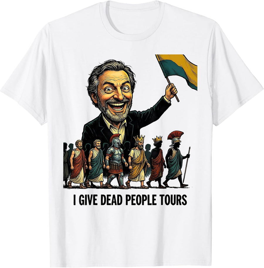 Men's I Give Dead People Tours Funny History Teacher Classroom T-Shirt - White