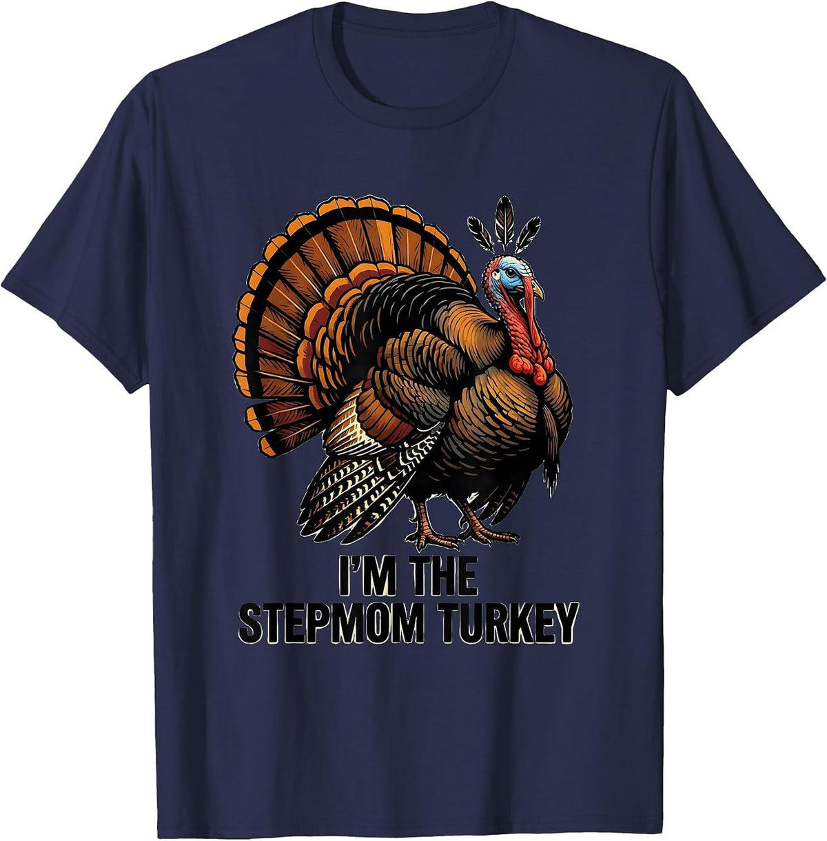 Men's I'm The Stepmom Turkey Funny Matching Thanksgiving Family T-Shirt - Navy Blue