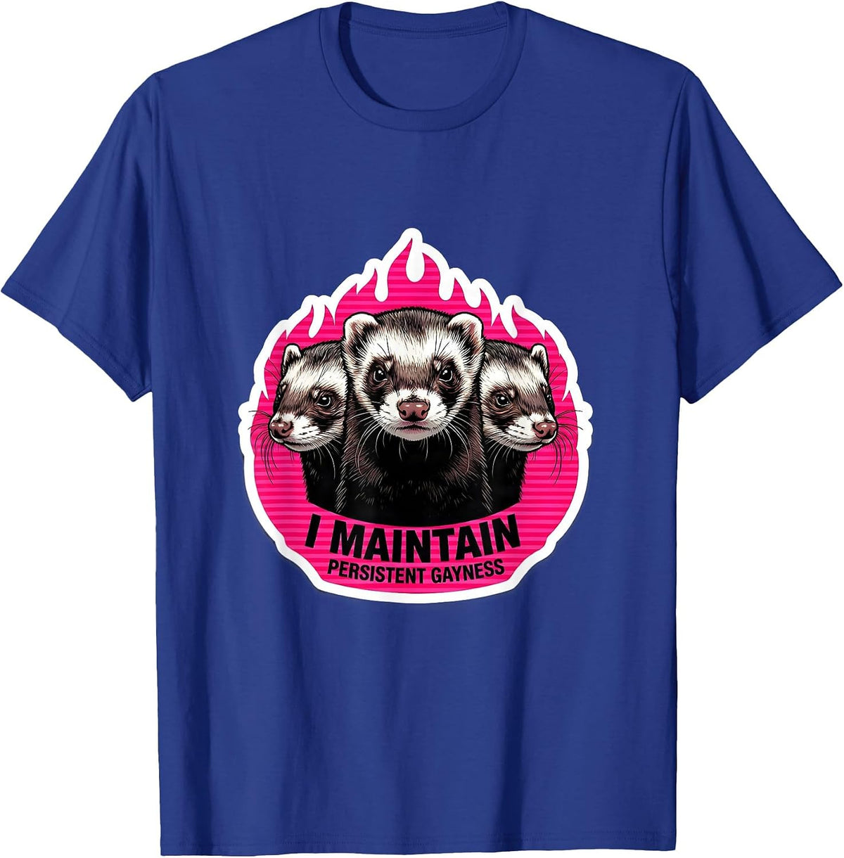 Men's I Maintain Persistent Gayness Funny Ferret Meme Bootleg T-Shirt - Royal Blue