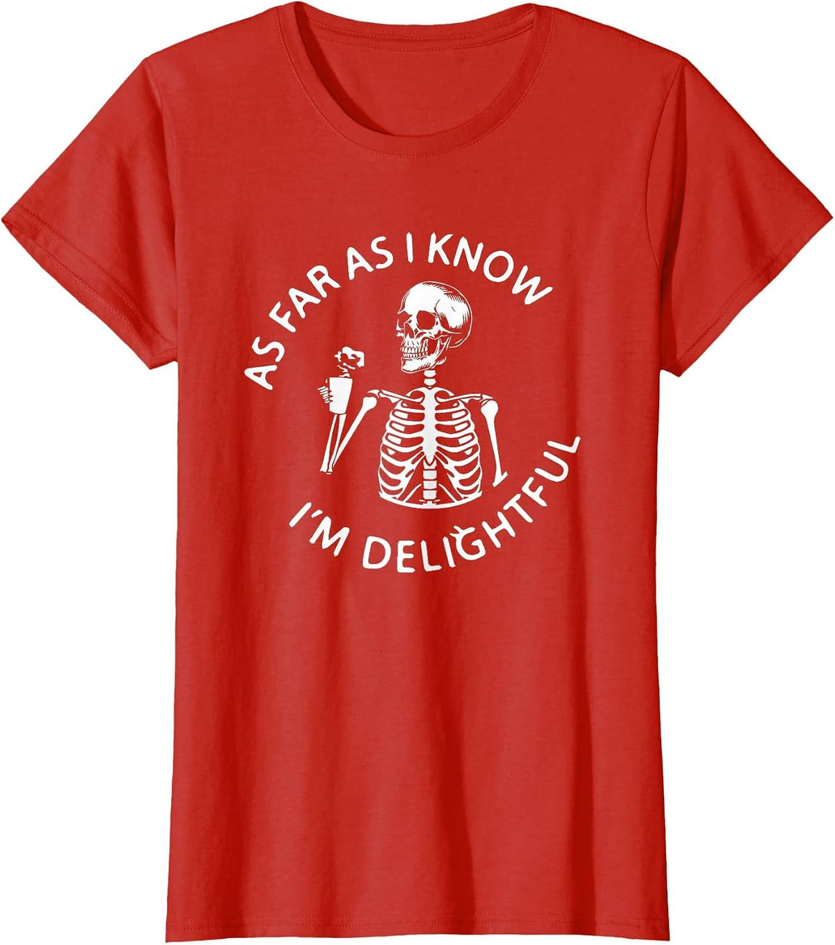 As Far As I Know I'm Delightful Skeleton Sarcasm Funny Quote T-Shirt - Red
