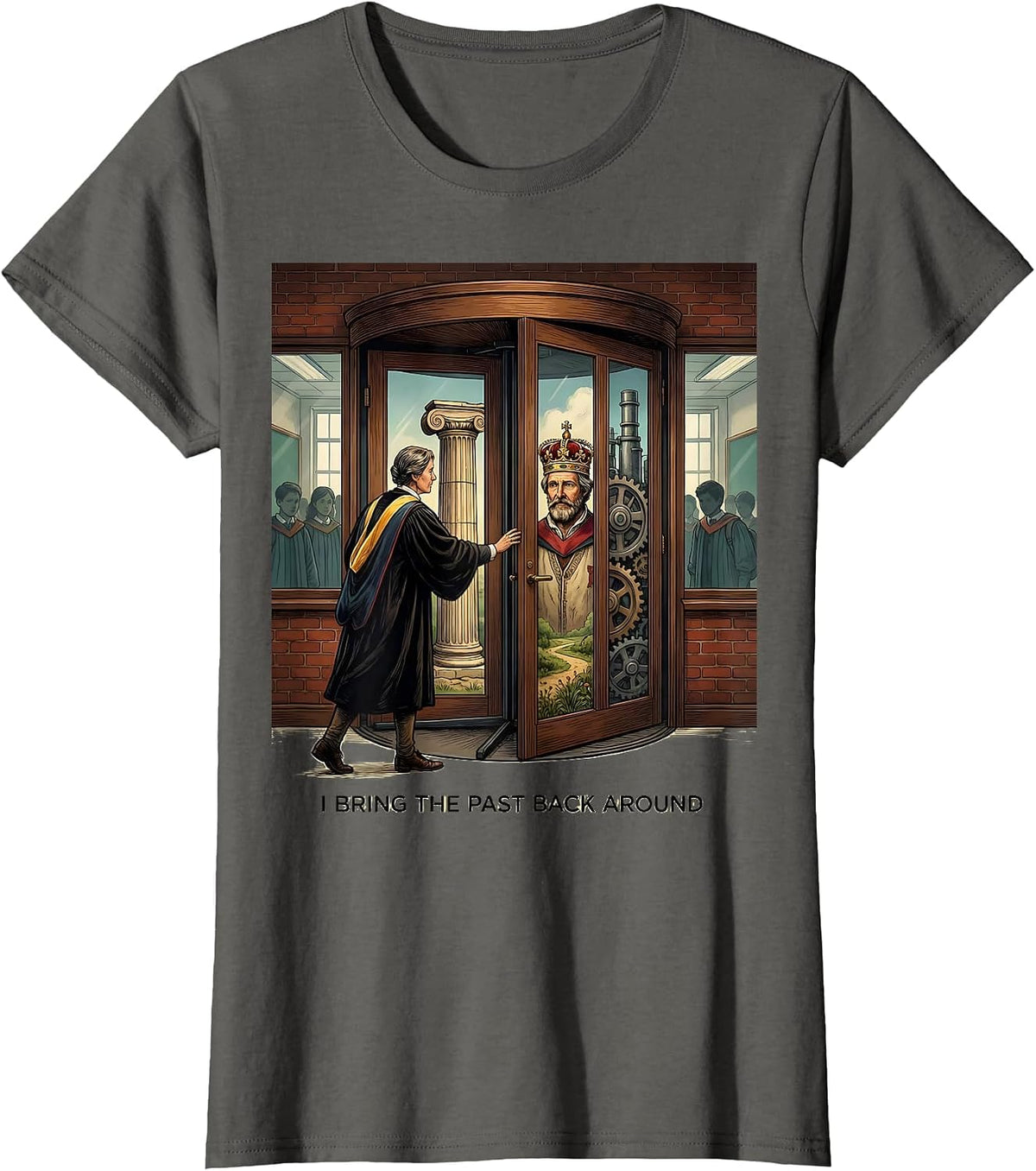 Women's I Bring The Past Back Around Funny History Teacher Classroom T-Shirt - Asphalt Grey