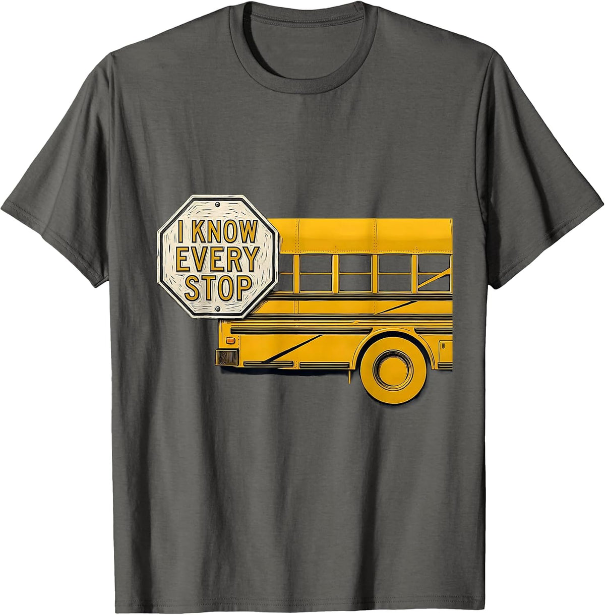 I Know Every Stop Funny School Bus Driver Humor T-Shirt - Asphalt Grey