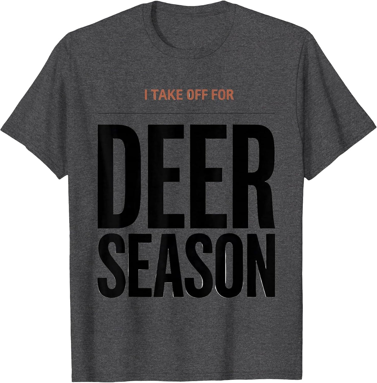 Men's I TAKE OFF FOR DEER SEASON Funny Hunting Dad Gift T-Shirt - Dark Heather Grey
