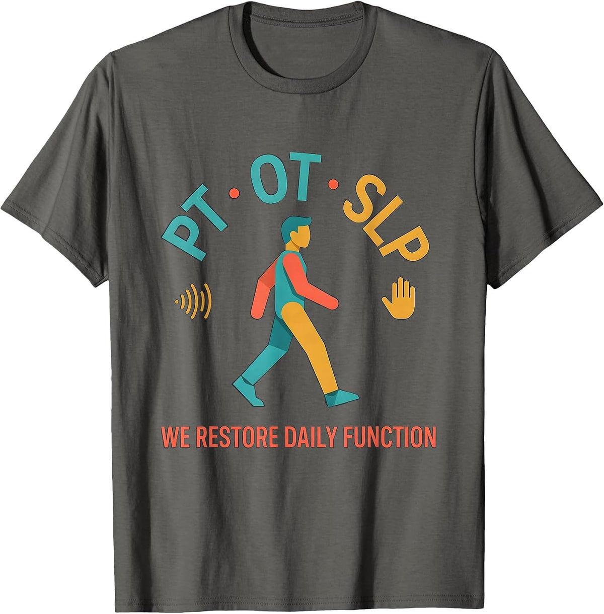 PT · OT · SLP — We Restore Daily Function Physical Therapist T-Shirt - Asphalt Grey