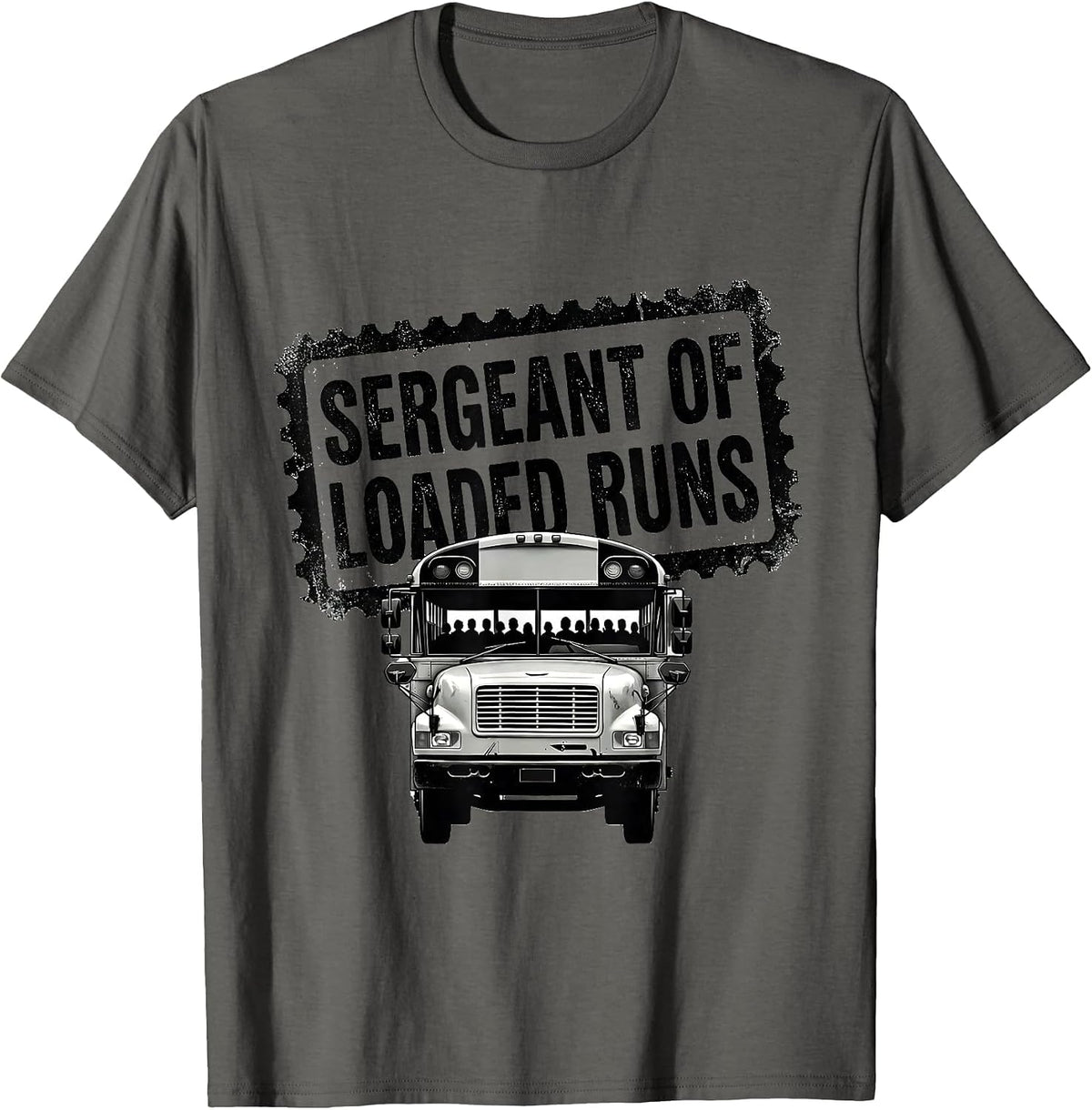 Sergeant Of Loaded Runs Funny School Bus Driver Appreciation T-Shirt - Asphalt Grey