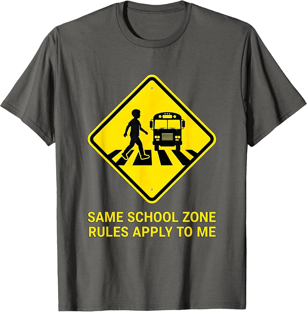 Same School Zone Rules Apply To Me Funny School Bus Driver T-Shirt - Asphalt Grey