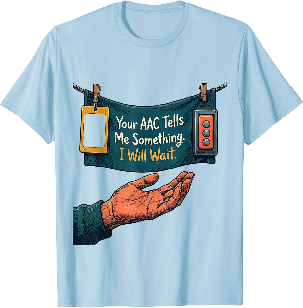 Men's Your AAC Tells Me Something. I Will Wait SLP T-Shirt - Baby Blue