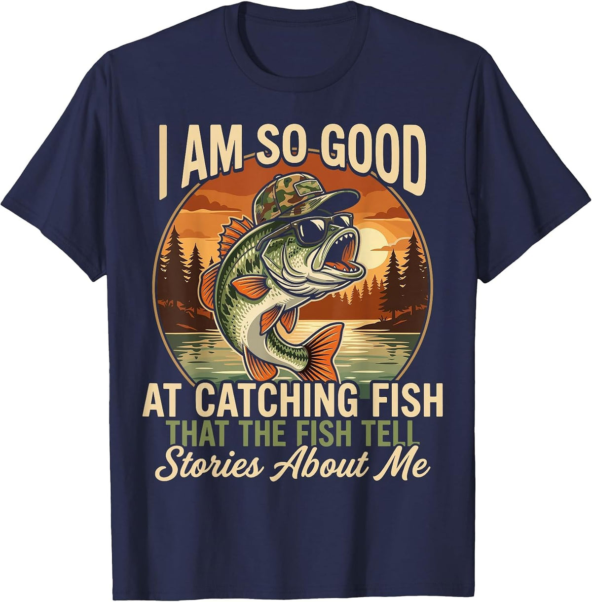 I Am So Good At Catching Fish that The Fish Tell Stories T-Shirt - Navy Blue