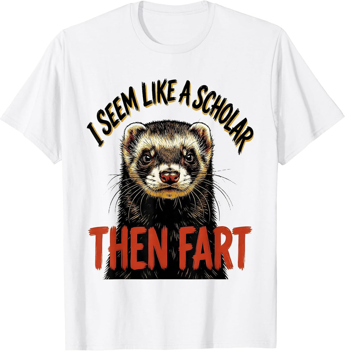 Men's I Seem Like A Scholar, Then Fart Funny Ferret Meme Humor T-Shirt - White