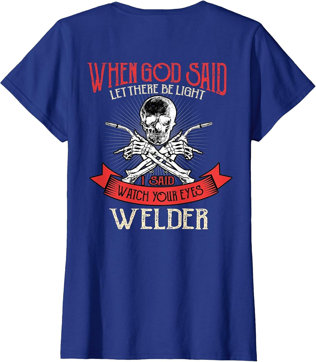 Welder Gifts Funny Welding Image On Back of Shirt T-Shirt - Royal Blue