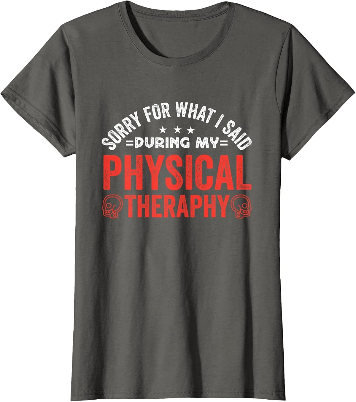 Sorry for What I Said During My Physical Therapy T-Shirt - Asphalt Grey