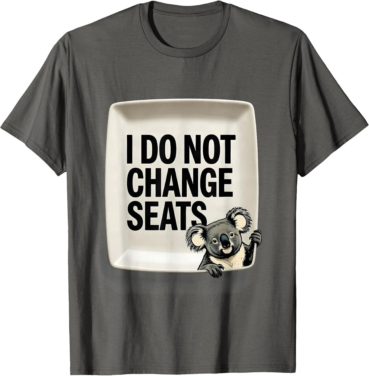 I Do Not Change Seats Funny Koala Animal Lover Humor T-Shirt - Asphalt Grey