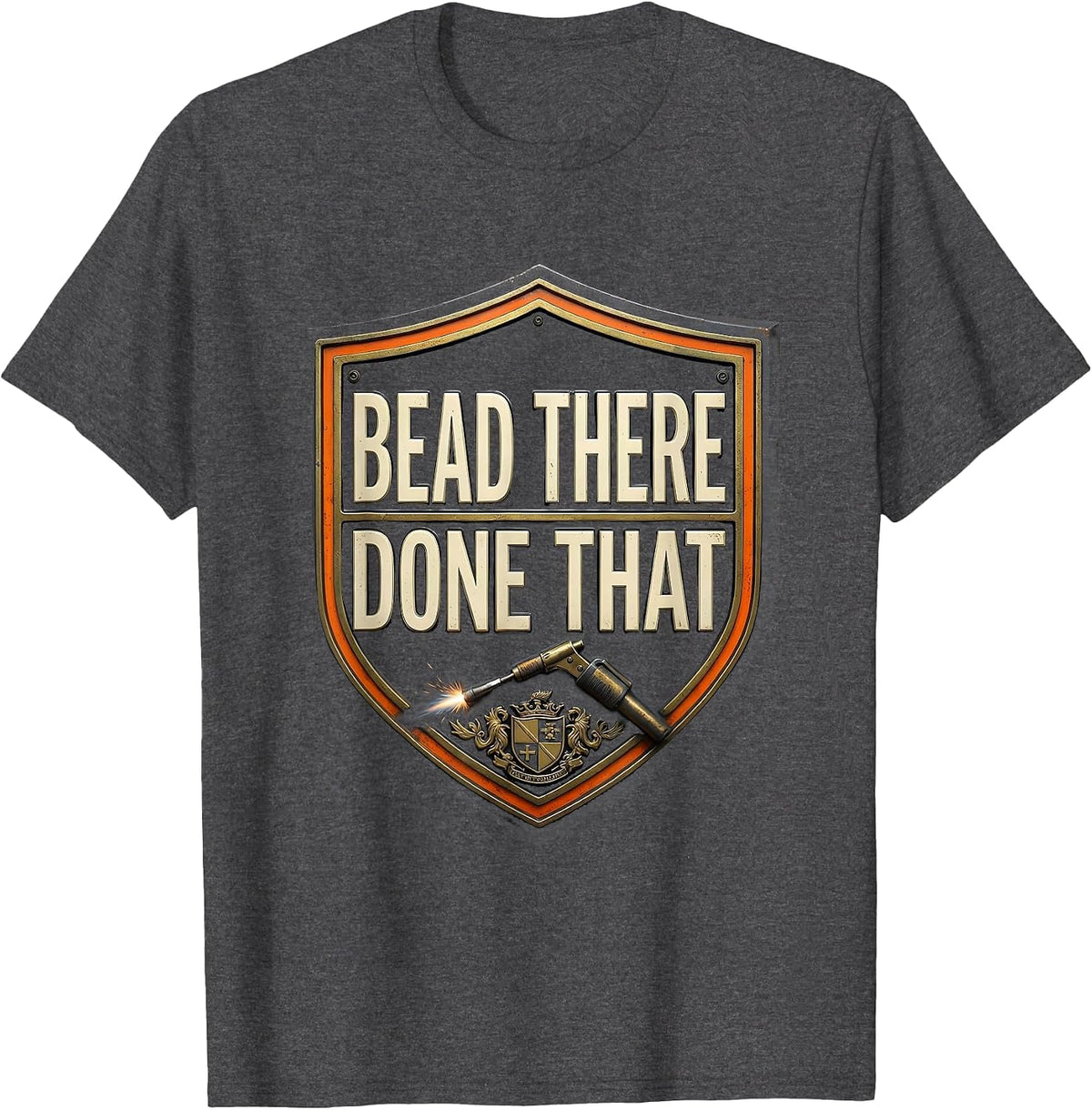 Bead There Done That Funny Welder Trade Pride Humor T-Shirt - Dark Heather Grey