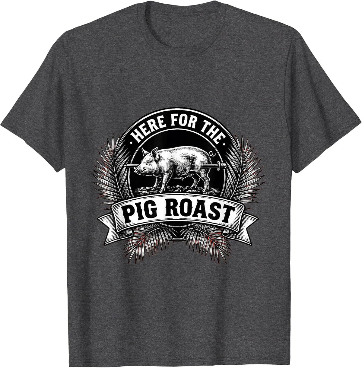 Here for the Pig Roast Luau Party Design T-Shirt - Dark Heather Grey