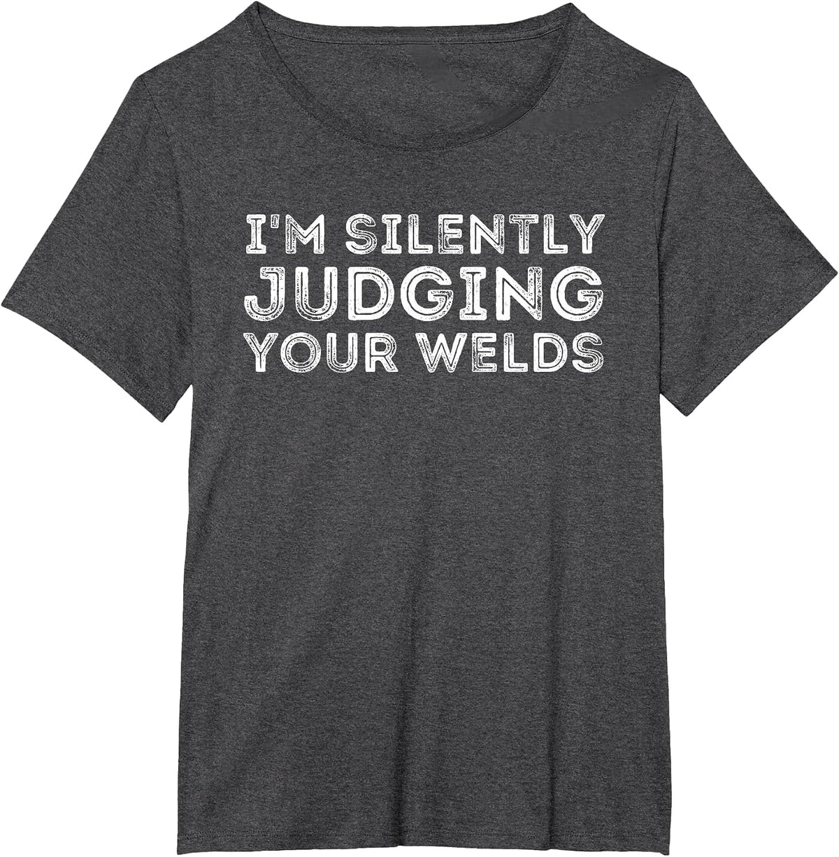 Silently Judging Your Welds - Metal Worker Welding & Welder T-Shirt - Dark Heather Grey