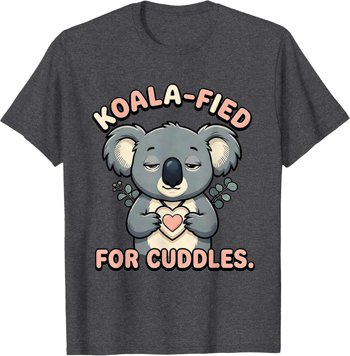 Koala-Fied For Cuddles Cute Kawaii Koala Lover Gift T-Shirt - Dark Heather Grey