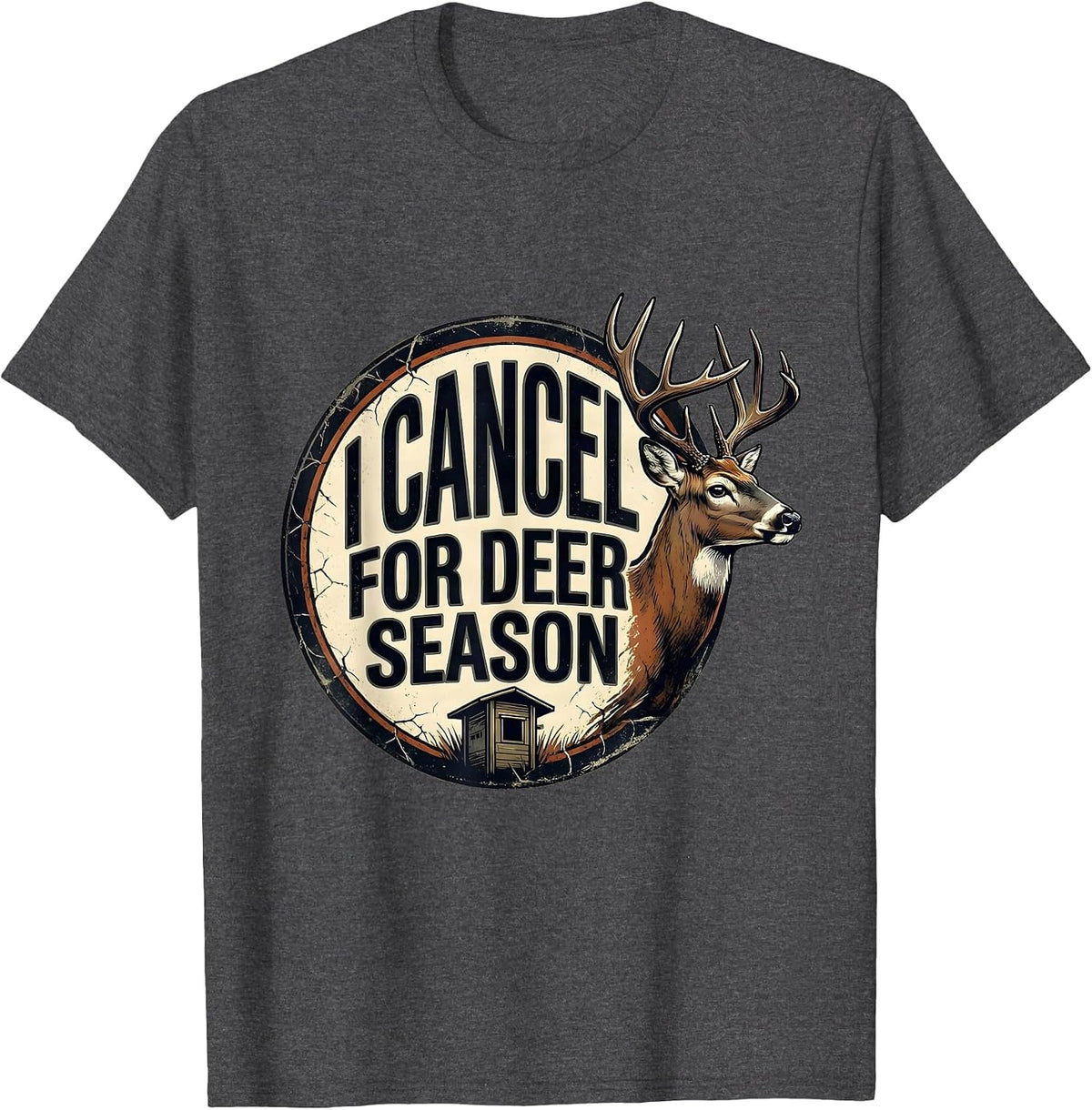 I Cancel For Deer Season Funny Hunting Dad Humor T-Shirt - Dark Heather Grey