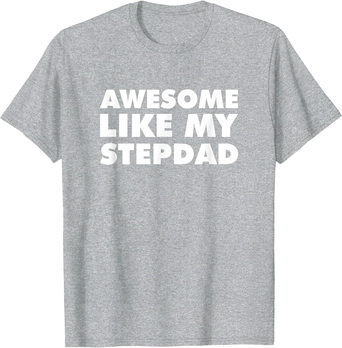 Awesome Like My Stepdad T-Shirt - Heather Grey