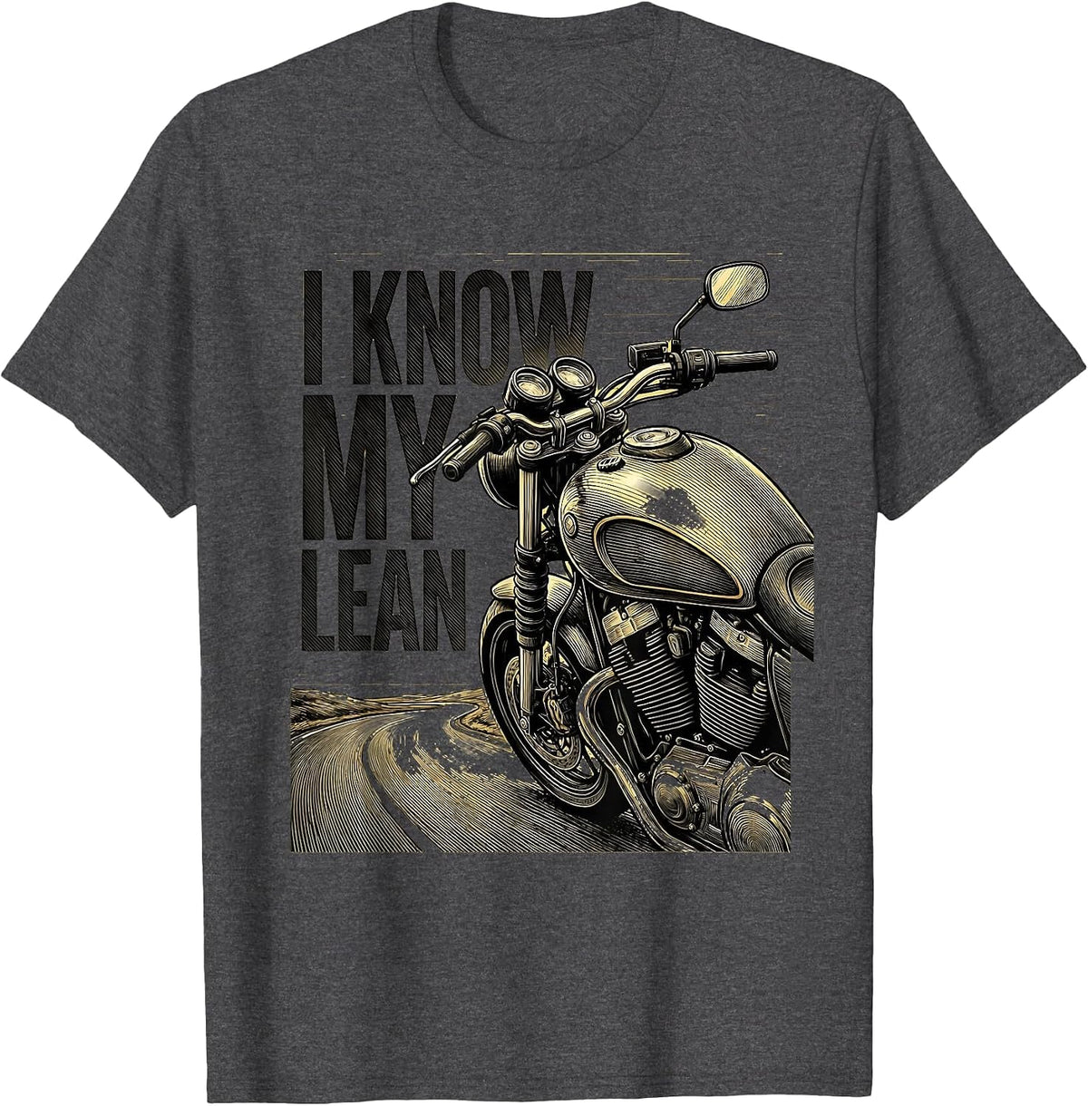 I Know My Lean Crosshatch Etching Biker Motorcycle Humor T-Shirt - Dark Heather Grey