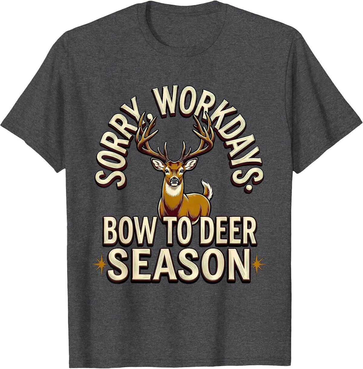 Sorry Workdays Bow To Deer Season Funny Hunter Dad Gift T-Shirt - Dark Heather Grey