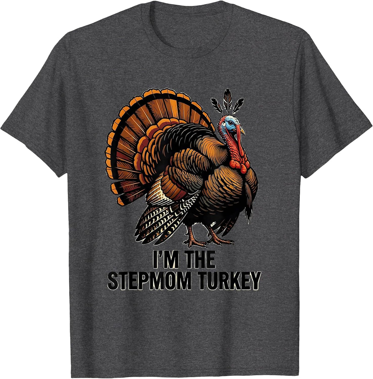 Men's I'm The Stepmom Turkey Funny Matching Thanksgiving Family T-Shirt - Dark Heather Grey