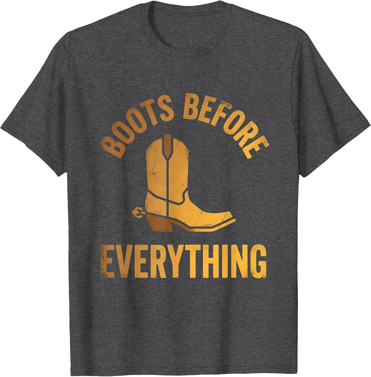 Boots Before Everything Cowboy Design T-Shirt - Dark Heather Grey
