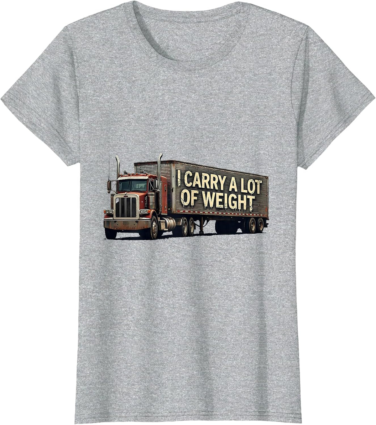 Women's I Carry A Lot Of Weight Distressed Trucker Humor Semi Truck T-Shirt - Heather Grey