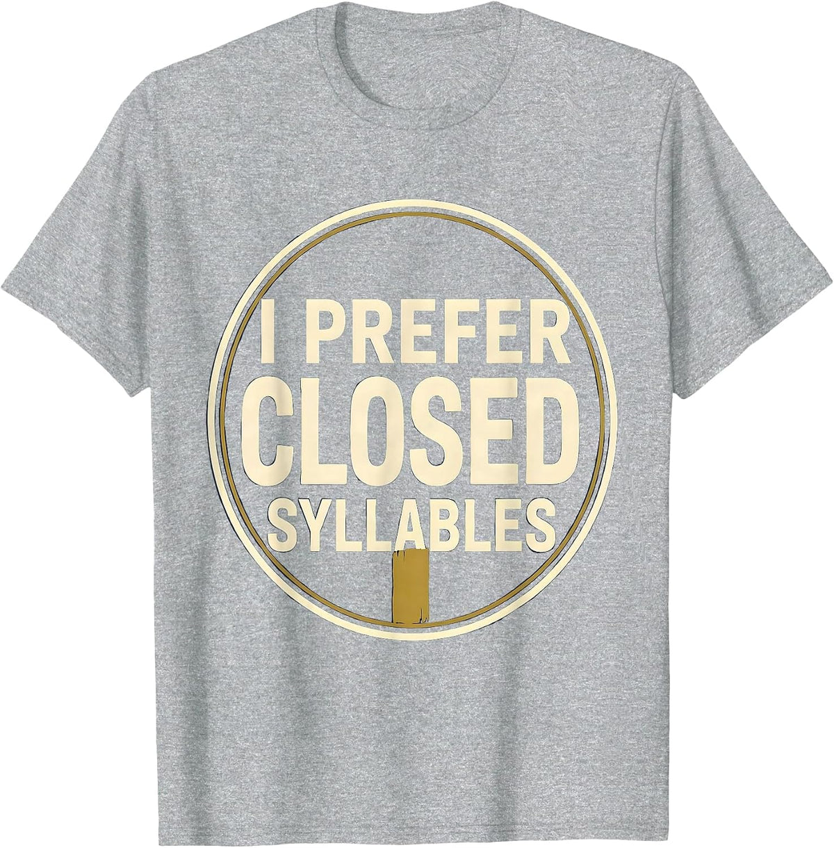 Men's I Prefer Closed Syllables Funny Dyslexia Reading Teacher T-Shirt - Heather Grey