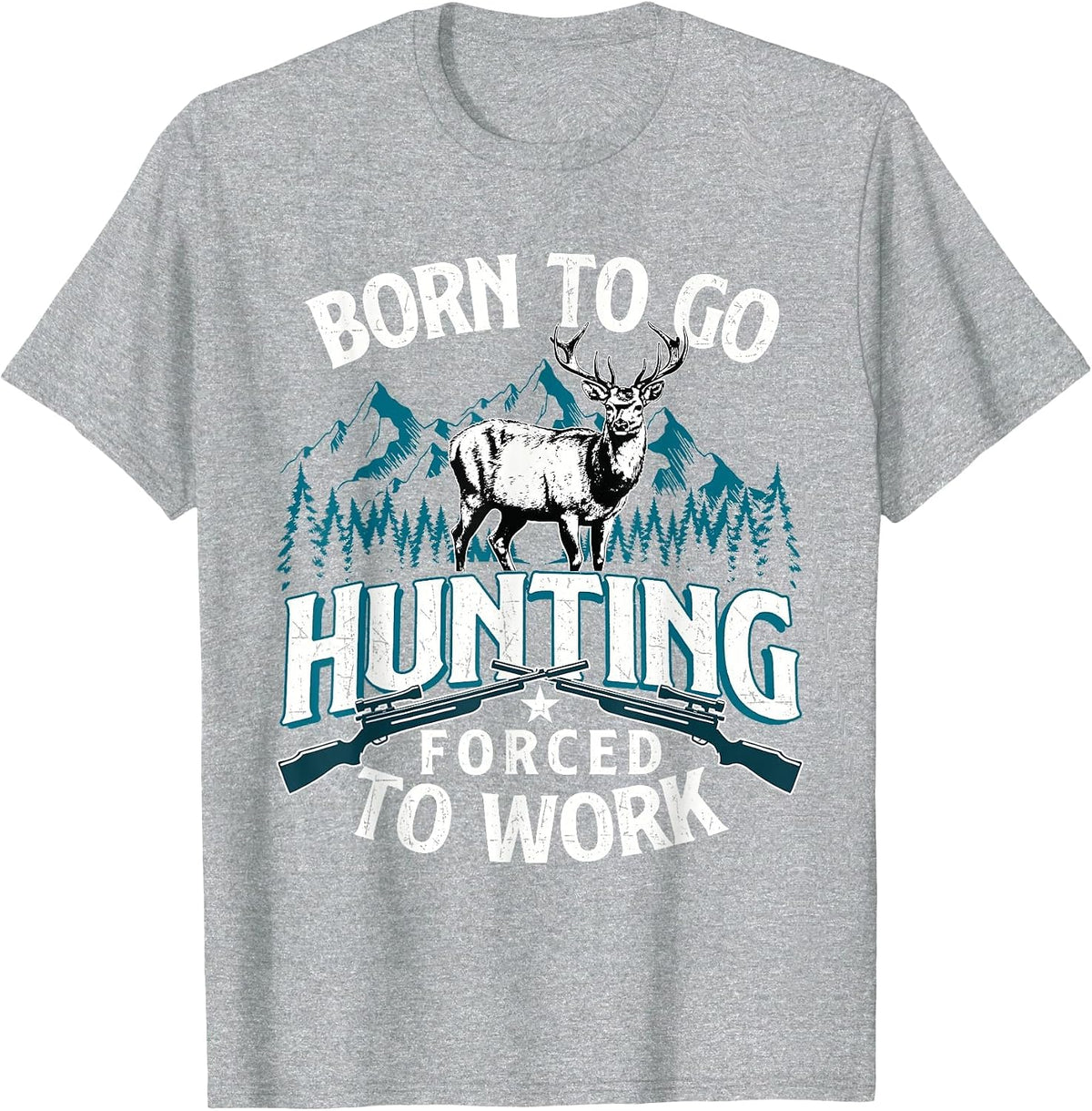 Born to Go Hunting Forced to Work - Deer Hunter Animal Lover T-Shirt - Heather Grey