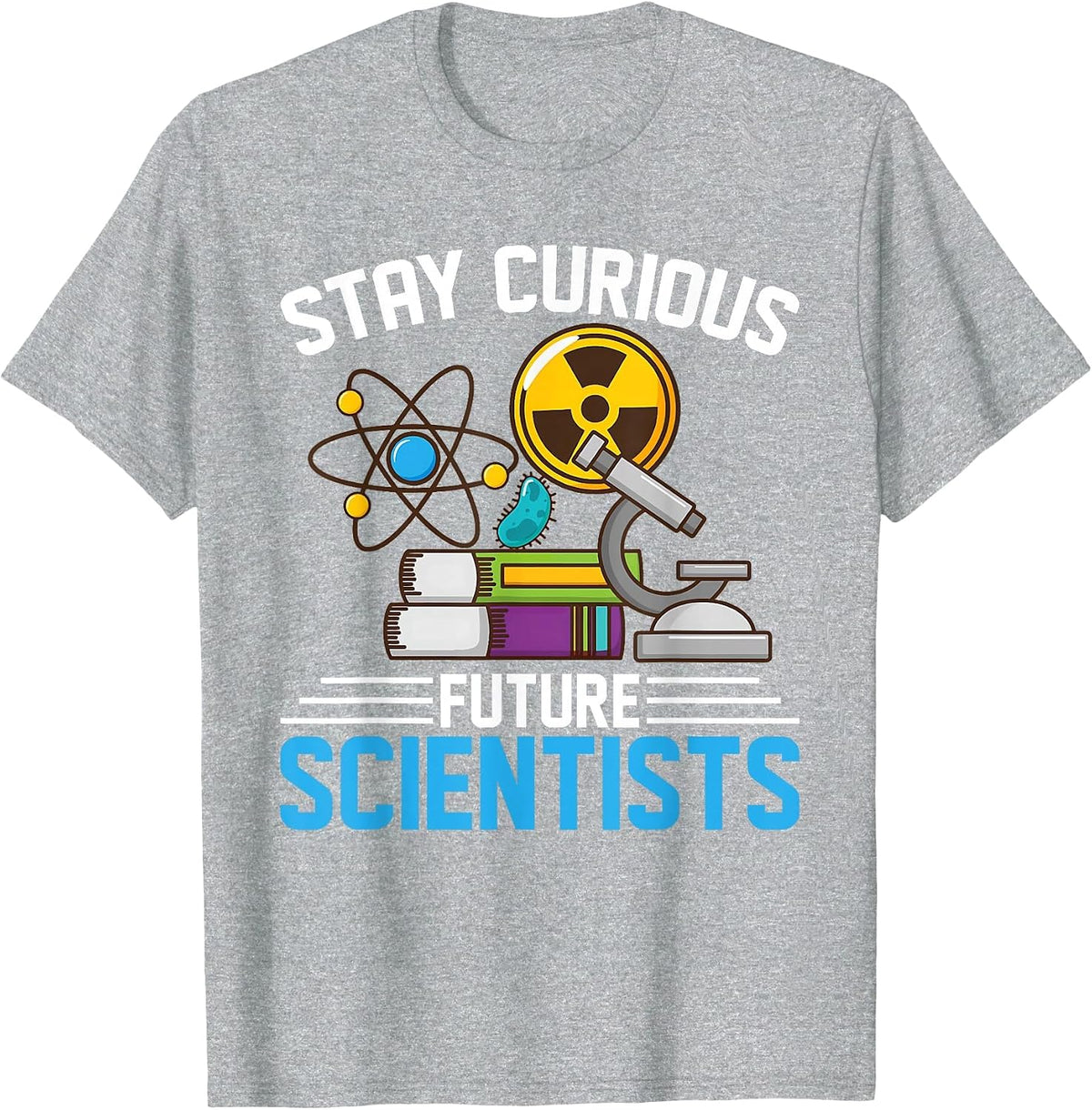 Stay Curious Future Scientist Geeks STEM Student, Teacher T-Shirt - Heather Grey