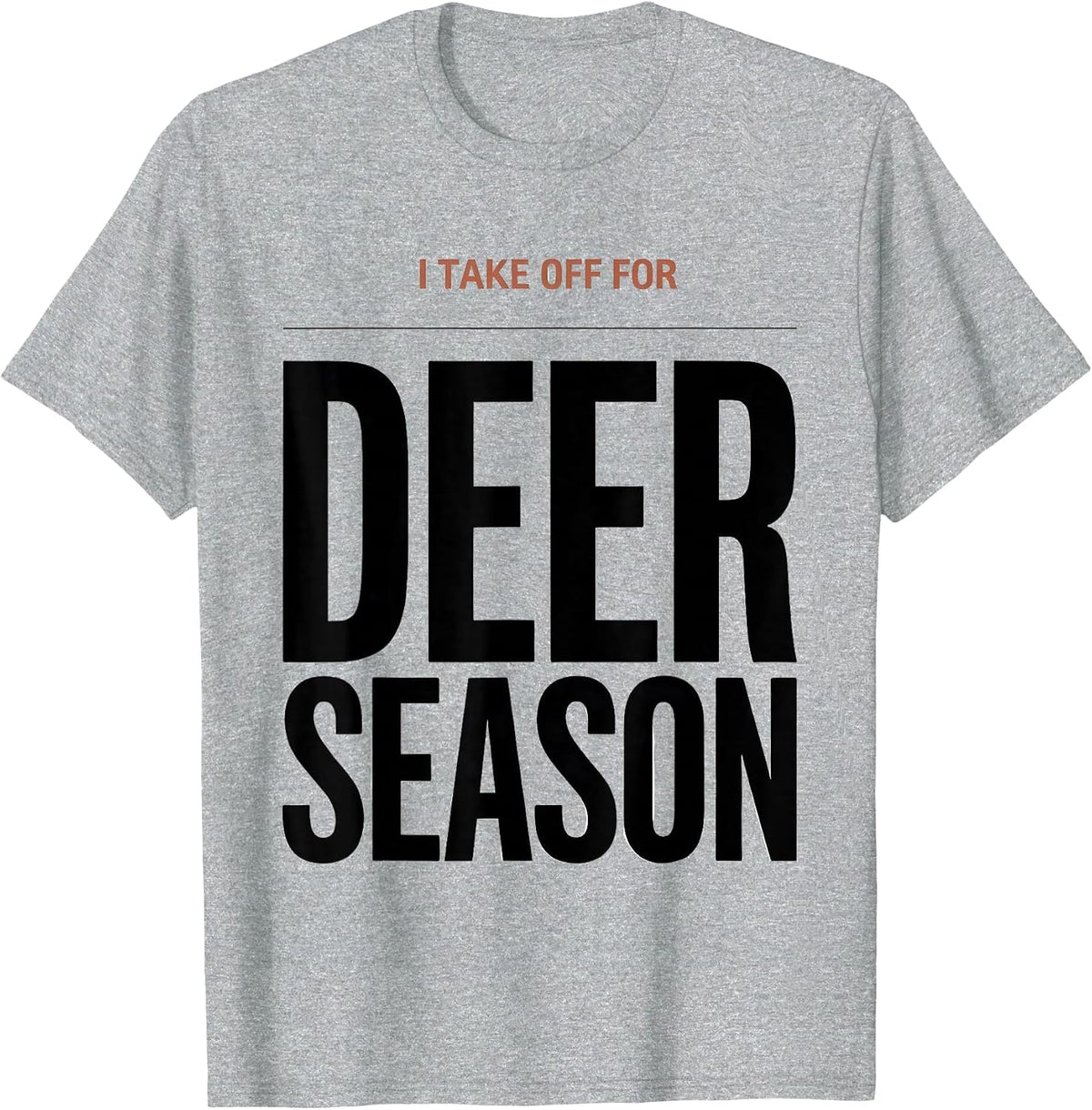 Men's I TAKE OFF FOR DEER SEASON Funny Hunting Dad Gift T-Shirt - Heather Grey