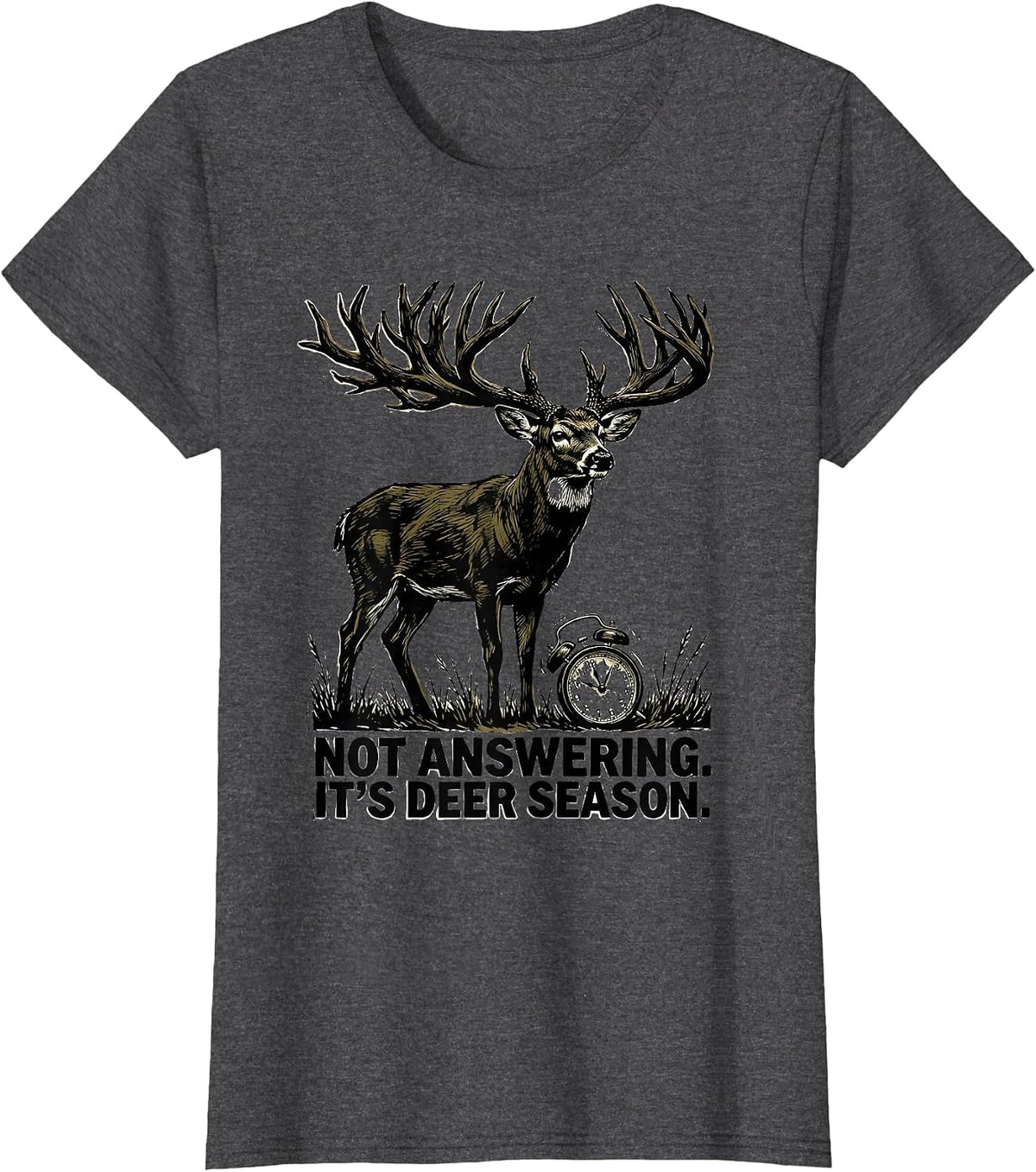 Women's Not Answering It's Deer Season Funny Deer Hunting Dad Humor T-Shirt - Dark Heather Grey