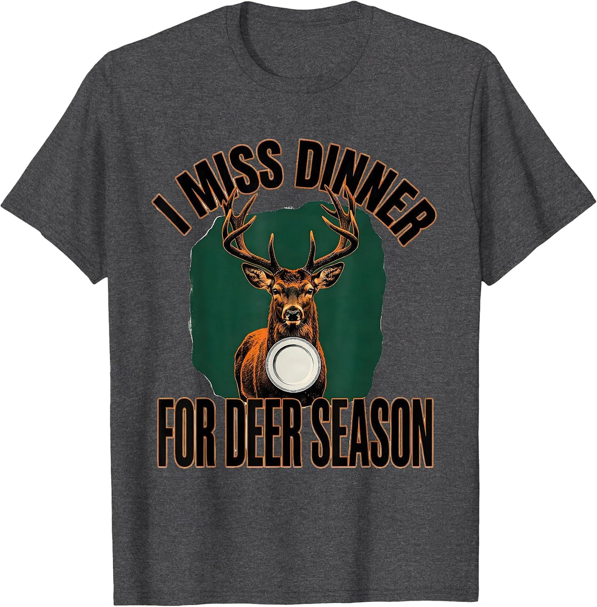 Men's I Miss Dinner For Deer Season Funny Hunting Dad Gift T-Shirt - Dark Heather Grey