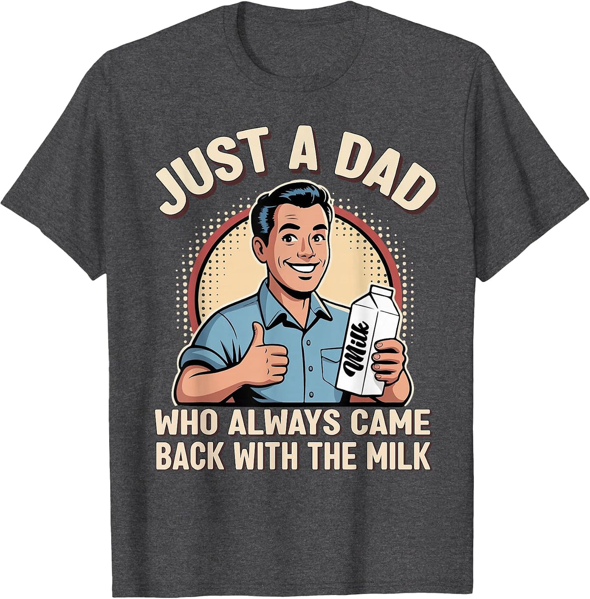 Just a Dad Who Always Came Back Milk Funny Retro Fathers Day T-Shirt - Dark Heather Grey