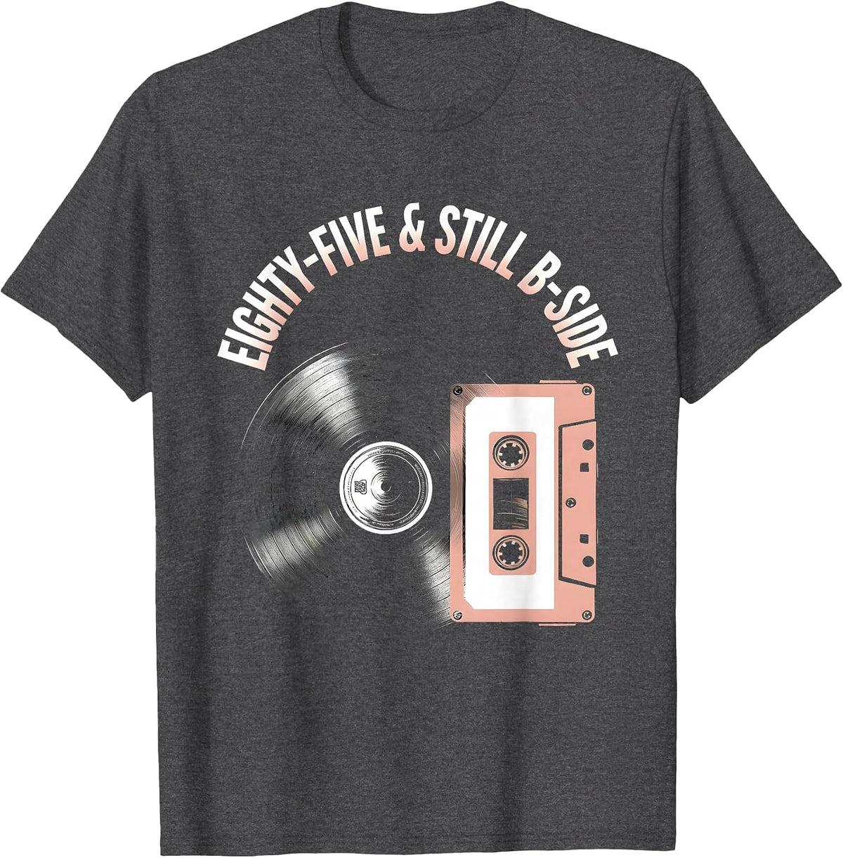 Eighty-Five & Still B-Side Vintage Music Lover Design T-Shirt - Dark Heather Grey
