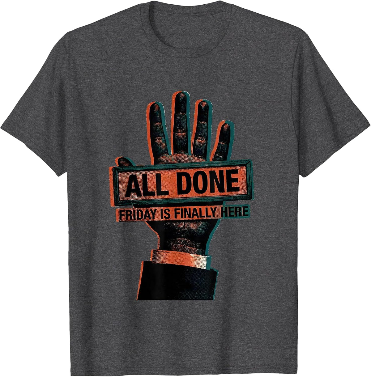 All Done Friday Is Finally Here Funny ASL Teacher Sign T-Shirt - Dark Heather Grey
