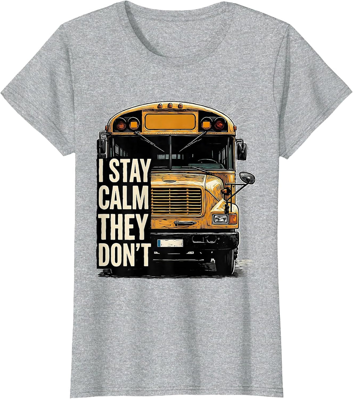 Women's I Stay Calm, They Don't Funny School Bus Driver Humor T-Shirt - Heather Grey