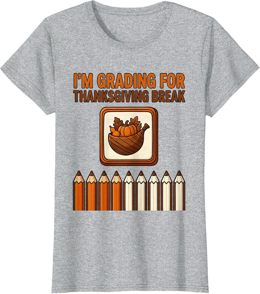 Women's I'm Grading For Thanksgiving Break Funny Teacher Sped Winter T-Shirt - Heather Grey