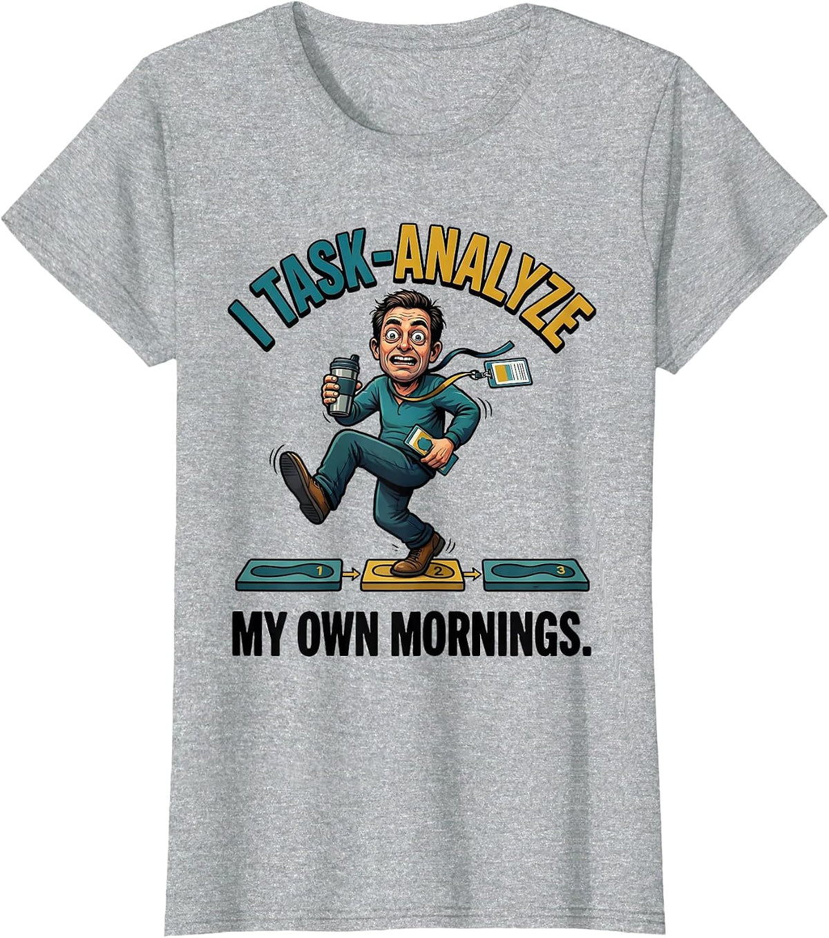 I Task-Analyze My Own Mornings Funny Special Education T-Shirt - Heather Grey