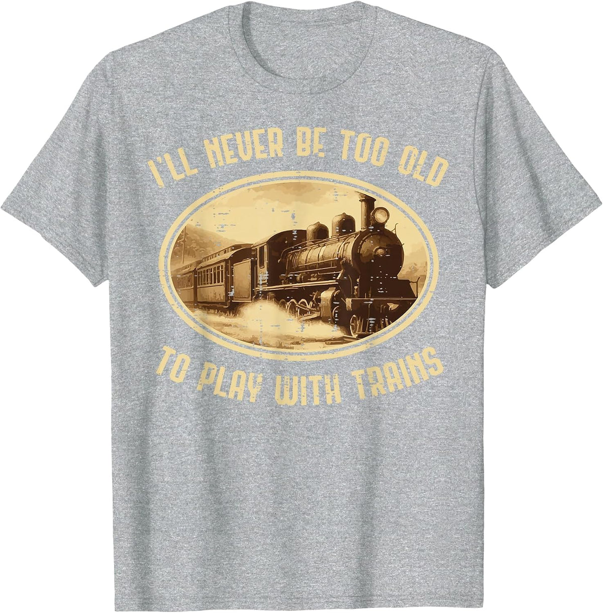 Never Old Play Trains Funny Locomotive Men Boys Kids Teens T-Shirt - Heather Grey