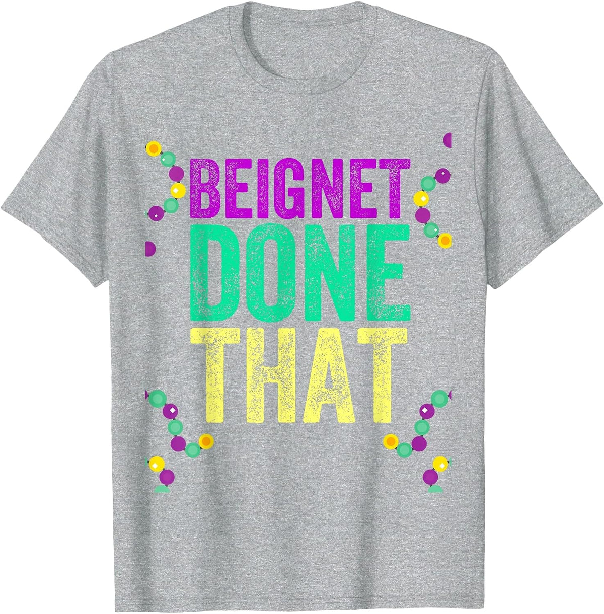 Beignet Done that Mardi Gras Attire for Women Men Party T-Shirt - Heather Grey