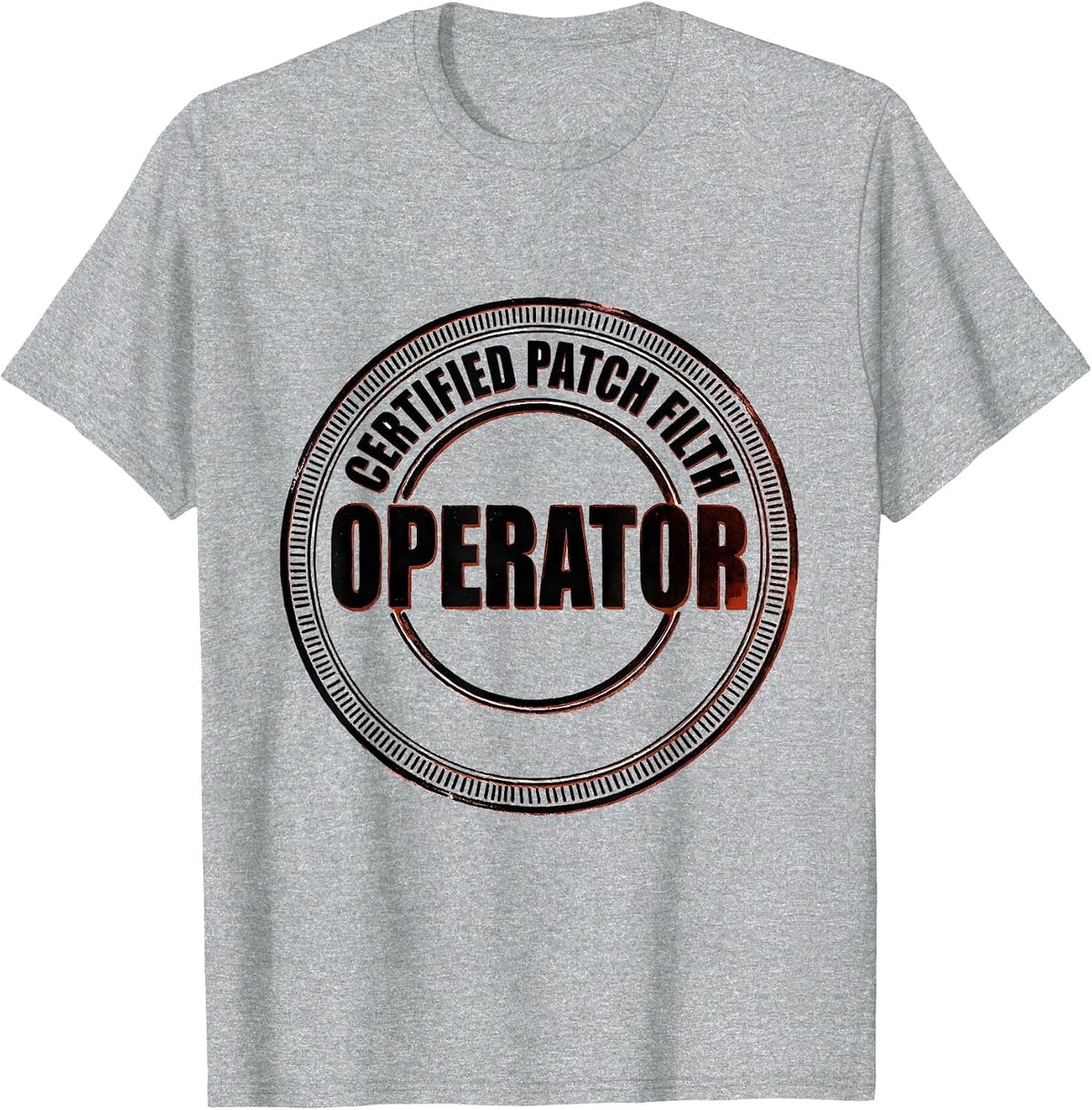 Men's Operator Certified Patch Filth Rugged Oilfield Worker Gift T-Shirt - Heather Grey