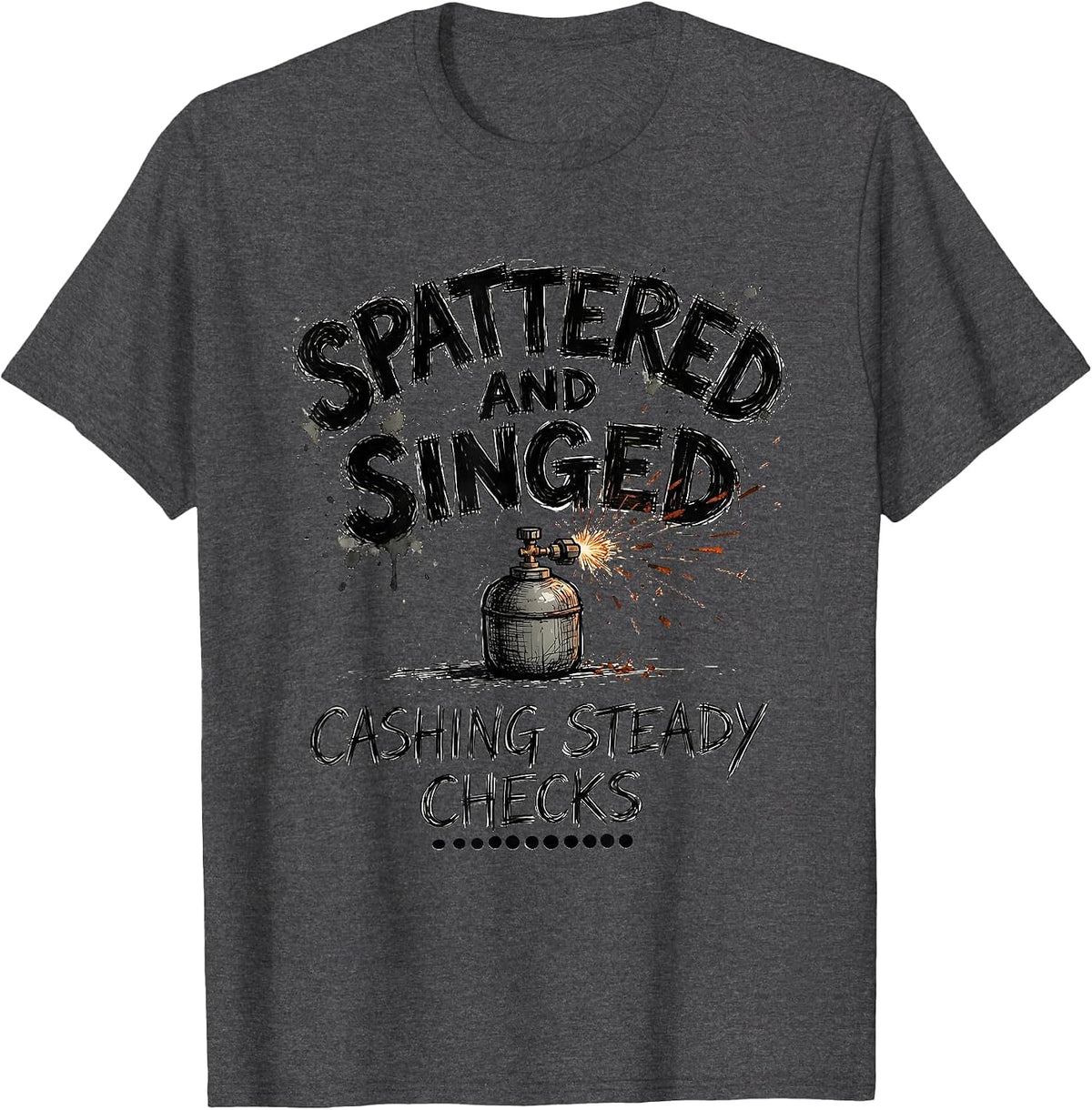 Spattered And Singed, Cashing Steady Checks Welder T-Shirt - Dark Heather Grey