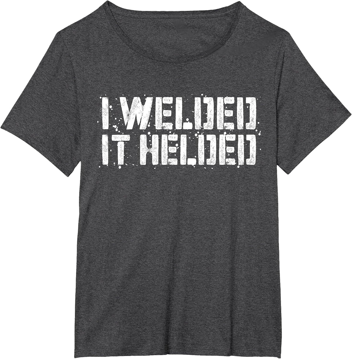 I Welded It Helded T-Shirt Welder Shirt T-Shirt - Dark Heather Grey