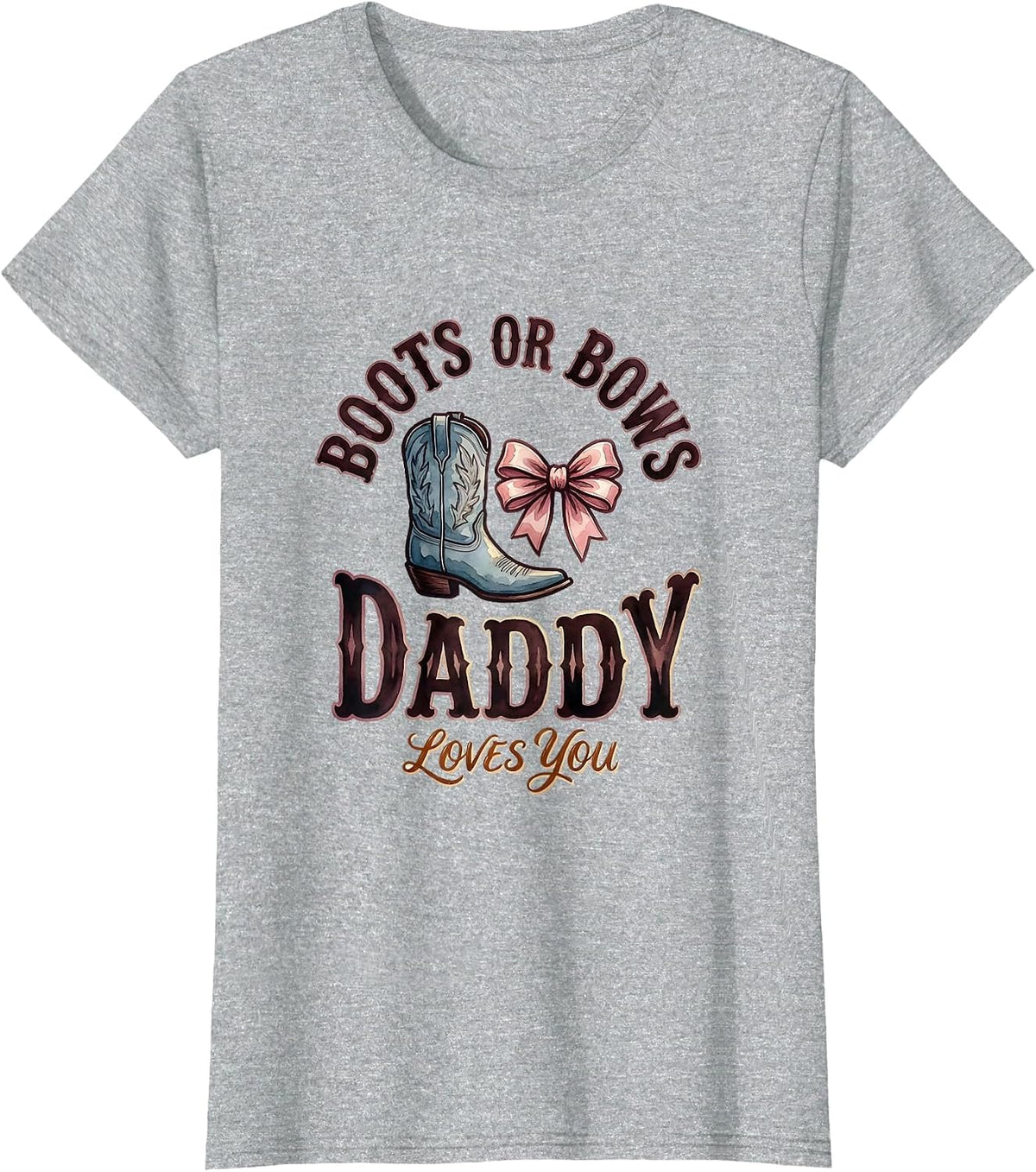 Boots Or Bows Daddy Loves You Playful Sentimental Family T-Shirt - Heather Grey