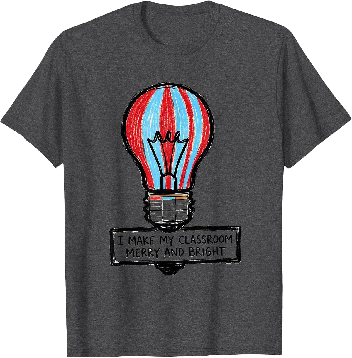 Men's I Make My Classroom Merry And Bright Naive Kidcore Teacher T-Shirt - Dark Heather Grey