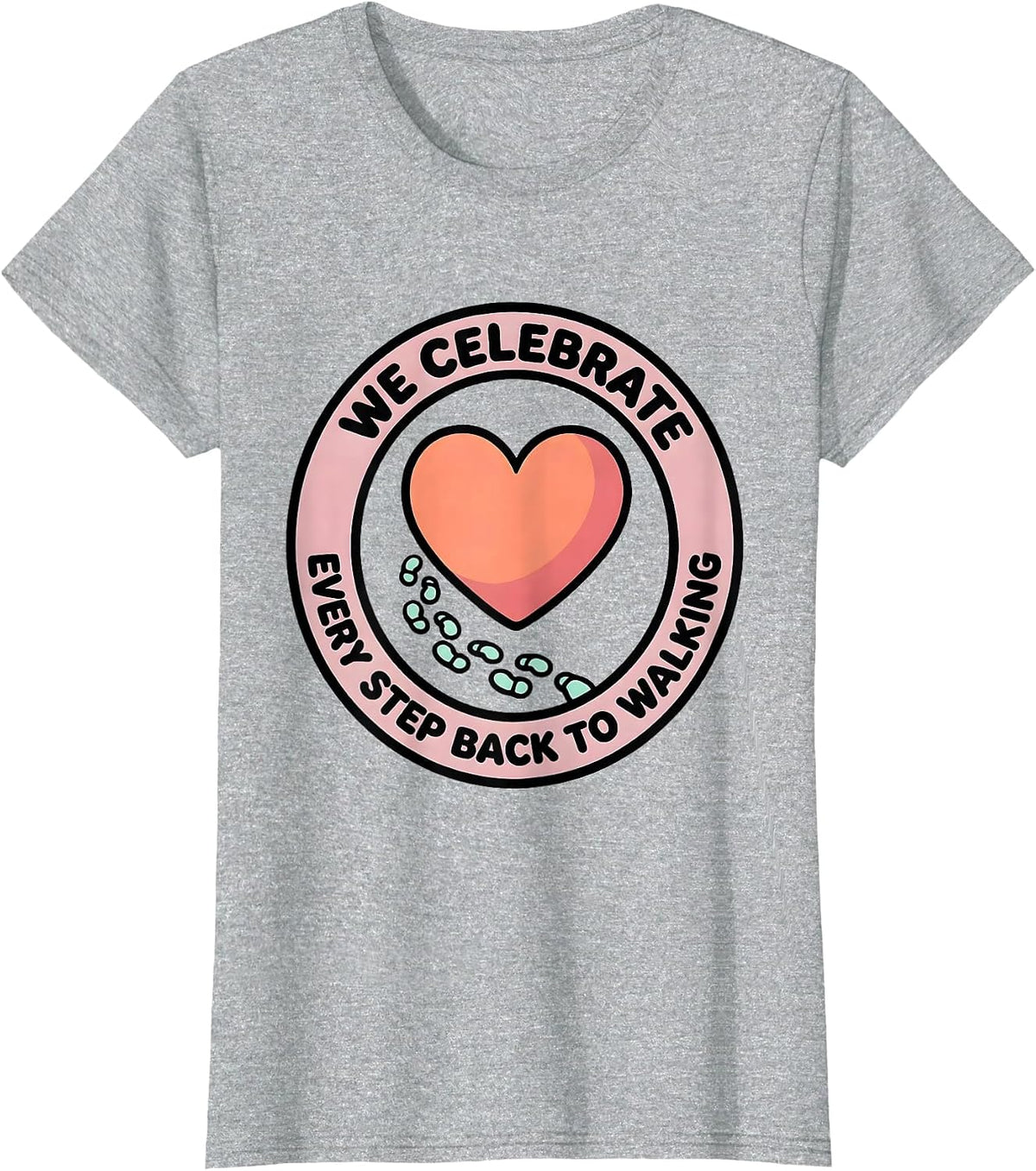 We Celebrate Every Step Back To Walking Physical Therapist T-Shirt - Heather Grey