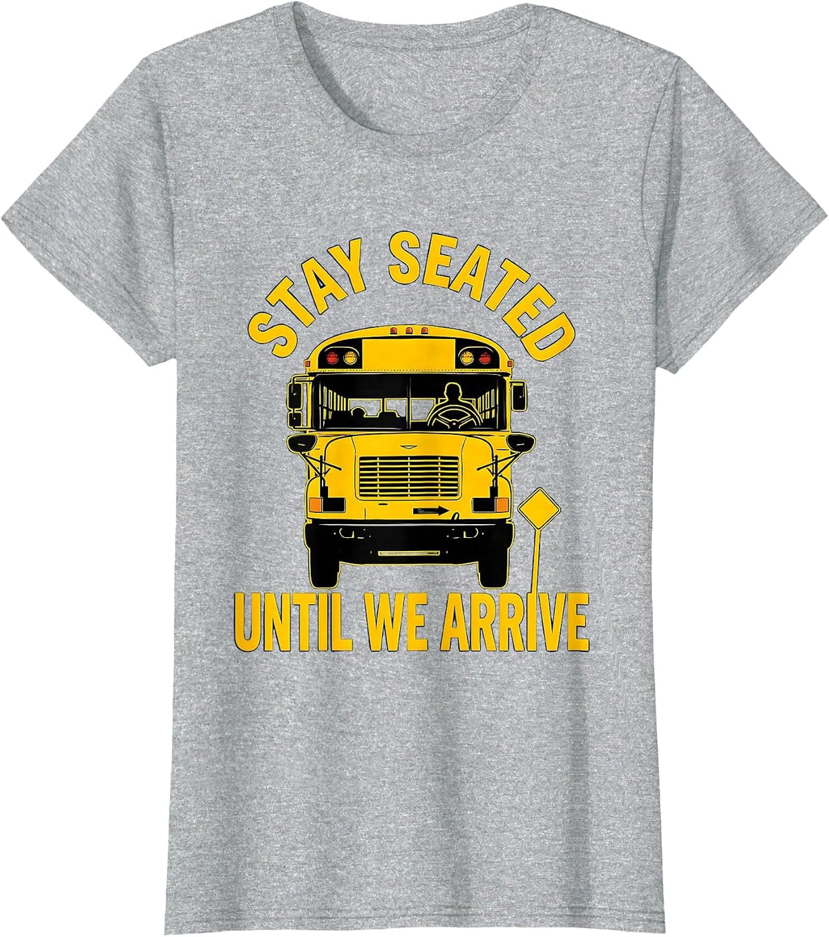Women's Stay Seated Until We Arrive Funny School Bus Driver Gift T-Shirt - Heather Grey