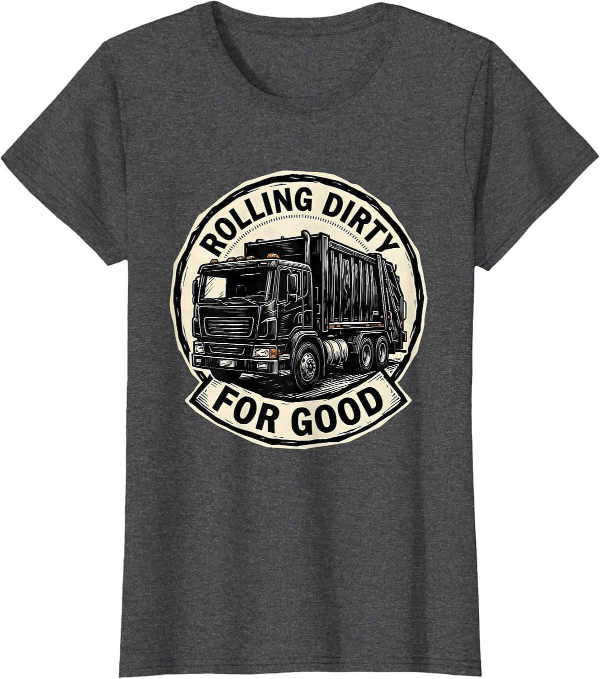 Women's Rolling Dirty For Good Trash Truck Design T-Shirt - Dark Heather Grey
