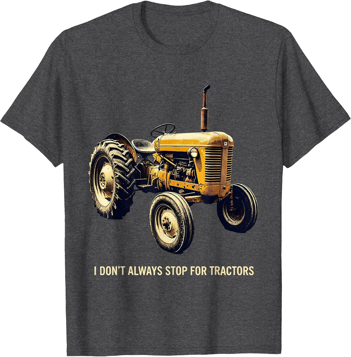 I Don't Always Stop For Tractors Vintage Design T-Shirt - Dark Heather Grey